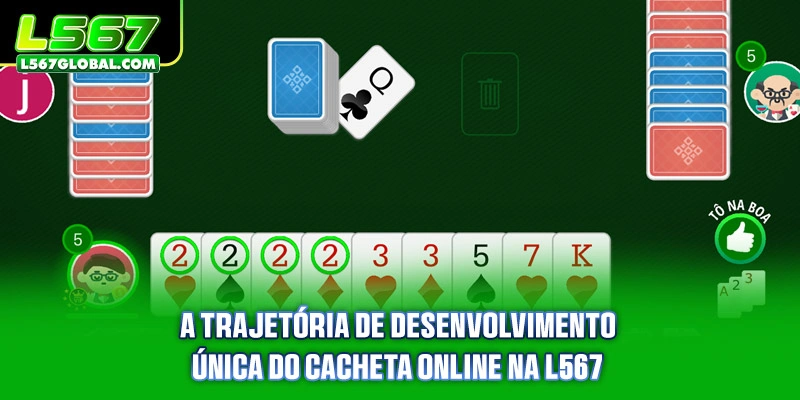 A trajetória de desenvolvimento única do Cacheta Online na L567