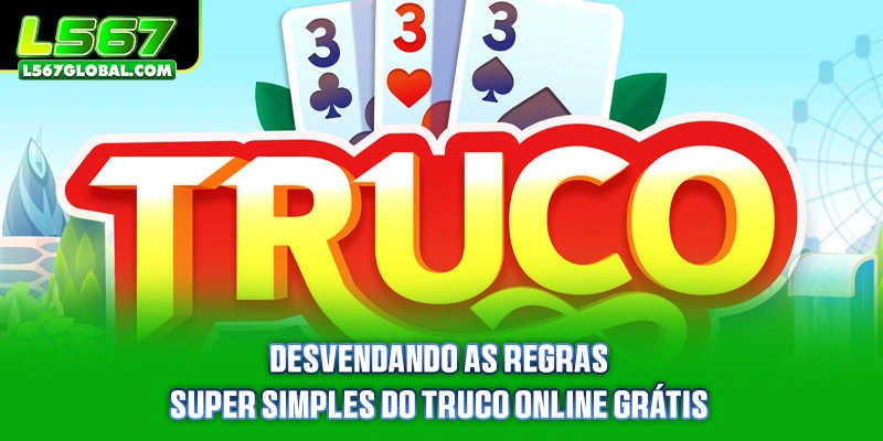 Desvendando as regras super simples do Truco Online Grátis