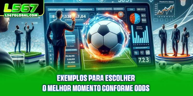 Exemplos para escolher o melhor momento conforme odds