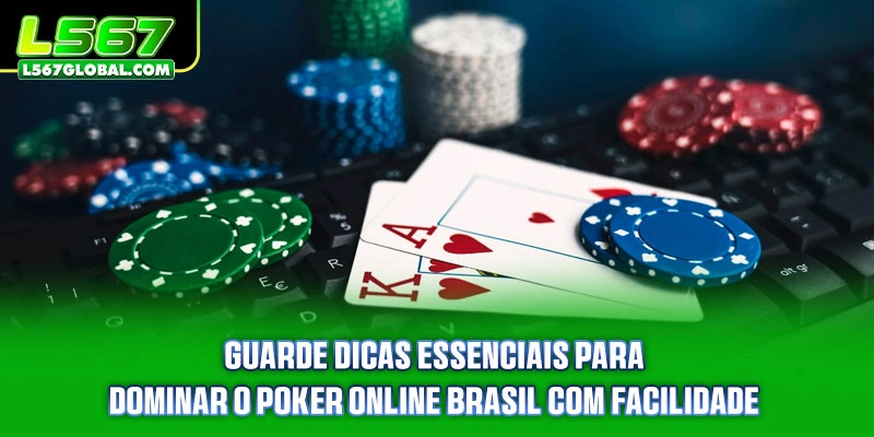 Guarde dicas essenciais para dominar o Poker Online Brasil com facilidade