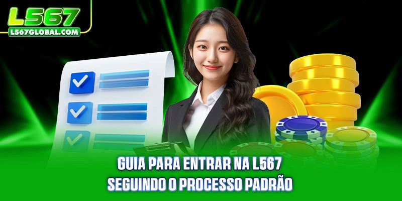 Guia para Entrar na L567 seguindo o processo padrão