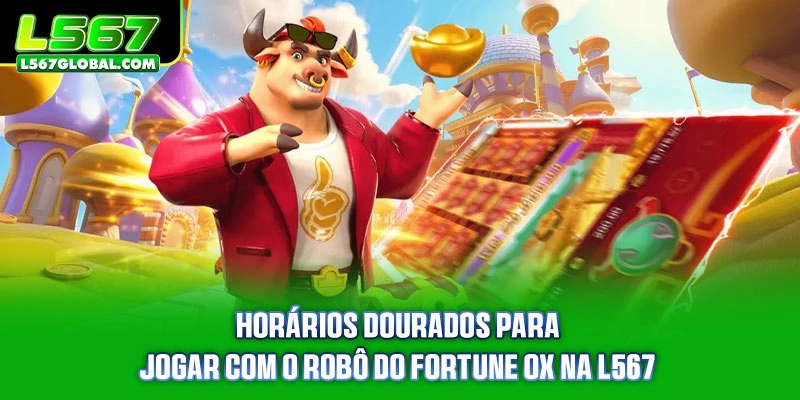 Horários dourados para jogar com o Robô do Fortune Ox