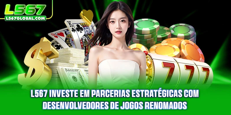 L567 4 L567 investe em parcerias estratégicas com desenvolvedores de jogos renomados