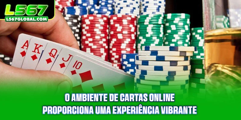 O ambiente de cartas online proporciona uma experiência vibrante