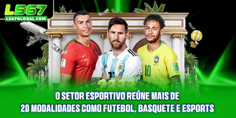L567 6 O setor esportivo reúne mais de 20 modalidades como futebol, basquete e eSports