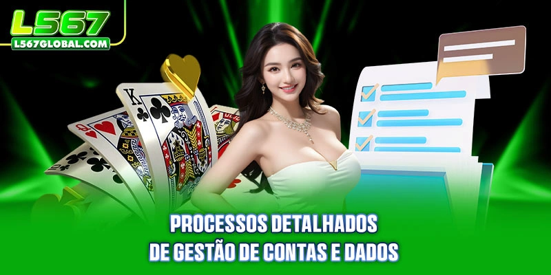 L567 É Confiável 2 Processos detalhados de gestão de contas e dados